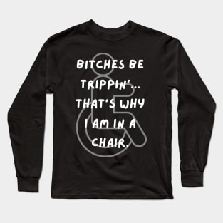 Bitches Be Trippin' Wheelchair Long Sleeve T-Shirt